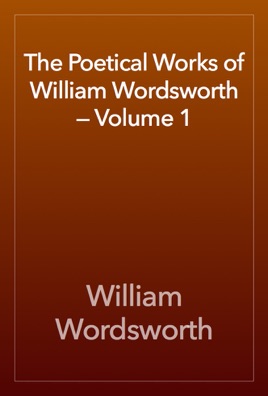 The Poetical Works of William Wordsworth - Vol. I
